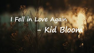 Kid Bloom - "I Fell In Love Again"  Lyrics