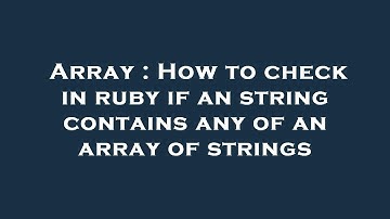 Array : How to check in ruby if an string contains any of an array of strings