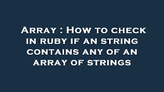 Array : How to check in ruby if an string contains any of an array of strings