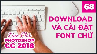 Bài 68: Tải và cài đặt Font chữ | Làm Chủ Photoshop CC 2018 Bài 68: Tải và cài đặt Font chữ | Làm Chủ Photoshop CC 2018