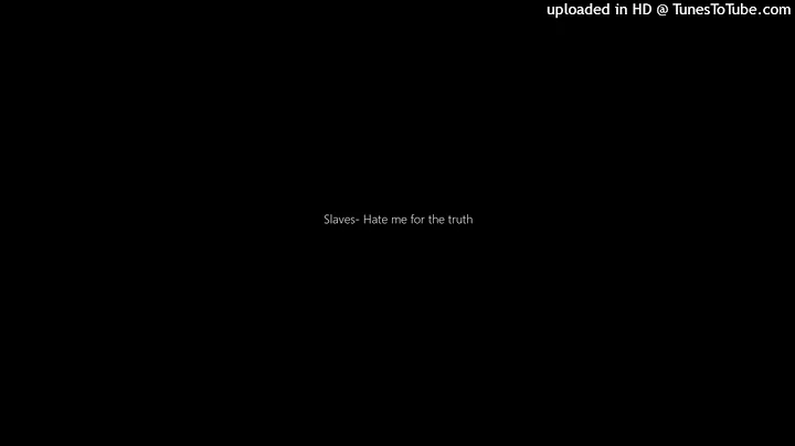 Slaves- Hate me for the truth