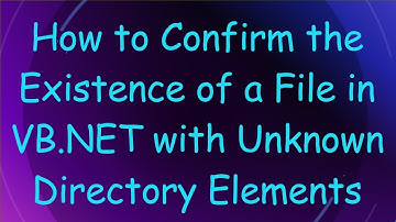 How to Confirm the Existence of a File in VB.NET with Unknown Directory Elements