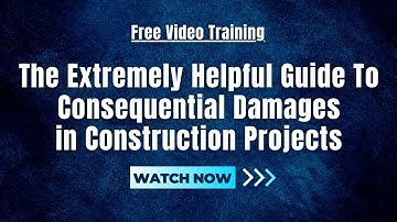 The EXTREMELY Helpful Guide To Consequential Damages In Construction Projects