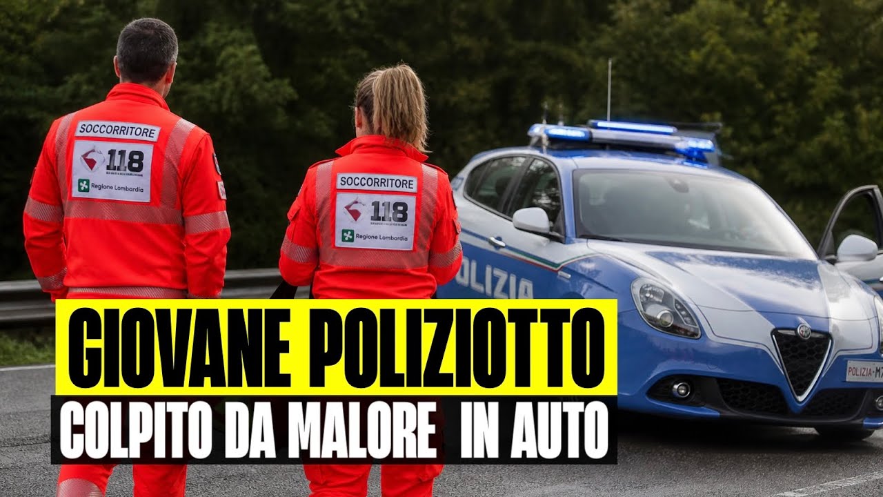 POLIZIOTTO 21ENNE COLPITO DA UN MALORE IMPROVVISO IN AUTO: PORTATO D ...