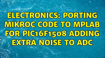 Electronics: Porting MikroC code to MPLAB for PIC16F1508 adding extra noise to ADC (2 Solutions!!)