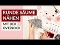 Overlock Tipp: So kannst du einen runden Saum nähen | Nähtipp Overlock nähen