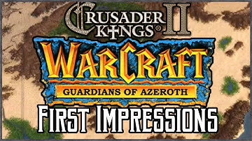 CK2 Warcraft: Guardians of Azeroth - First Impressions Playthrough