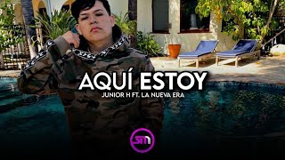 Video thumbnail of "Aquí Estoy - Junior H Ft. La Nueva Era | Románticas Tumbadas"
