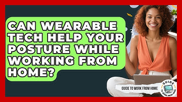Can Wearable Tech Help Your Posture While Working From Home? - Guide To Work From Home