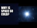 Why Is Space So Cold When the Sun Is So Hot?