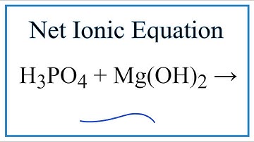 How to Write the Net Ionic Equation for H3PO4 + Mg(OH)2 = Mg3(PO4)2 + H2O
