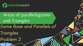 Same Base and Parallels of a Triangle Problem 2 | Tutorialspoint