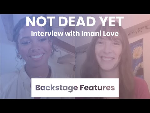 Not Dead Yet Interview with Imani Love | Backstage Features with Gracie Lowes