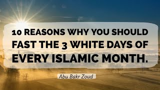 10 reasons why you should fast the 3 white days of every Islamic month | Abu Bakr Zoud