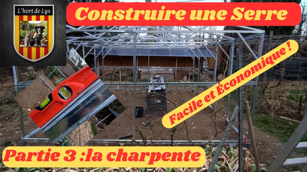 Comment Construire une Serre Solide :  la Charpente