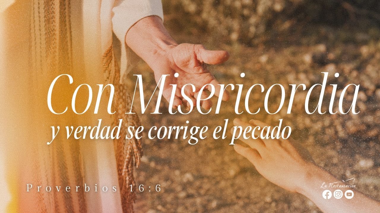 CON MISERICORDIA Y VERDAD SE CORRIGE EL PECADO I Proverbios 16:6 I Martes 11/02/2025