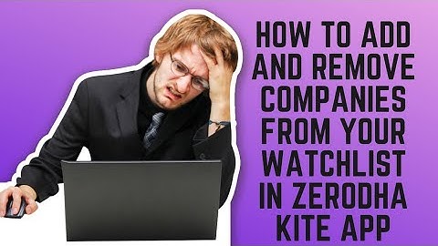 How to Add and Remove Companies from Your Watchlist in Zerodha Kite App