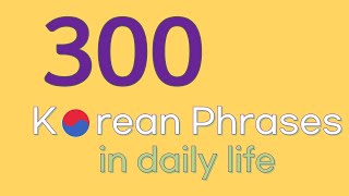 300 Must Know Korea Phrases in daily life / Basic Vocabulary /for beginners