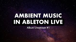 Making an ambient album on stream #1.5? | Ableton Live