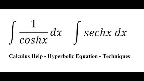 Calculus Help: Integral ∫ 1/coshx dx - ∫ sechx dx - Hyperbolic Equation - Techniques