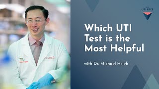 Which UTI Test is the Most Helpful: Dr. Michael Hsieh on Chronic UTI, Part 2