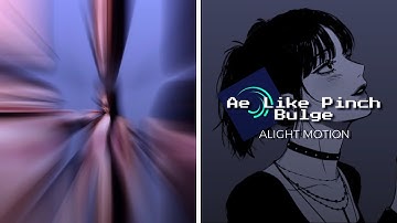 Ae Like Pinch Bulge || Tutorial || Alight Motion