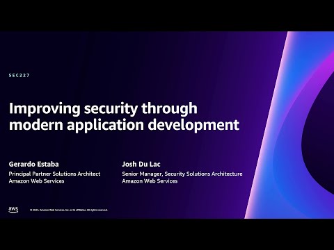 AWS re:Invent 2023 - Improving security through modern application development (SEC227) Episode cover
