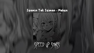 Seamin Tak Seiman - Mahen (Speed Up)