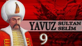 9 - YAVUZ SULTAN SELİM |OSMANLI PADİŞAHLARI|