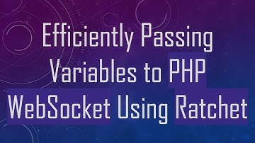 Efficiently Passing Variables to PHP WebSocket Using Ratchet