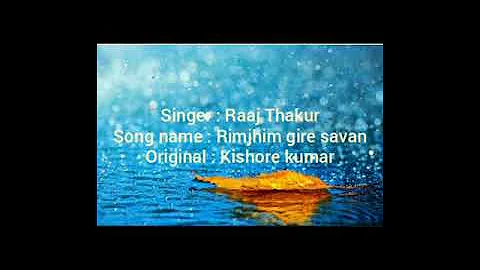 Song : Rimjhim gire savan ,by Raaj Thakur