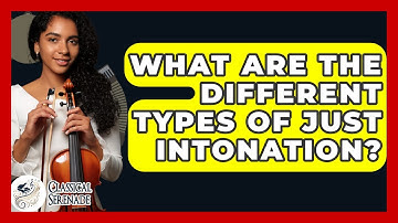 What Are The Different Types Of Just Intonation? - Classical Serenade