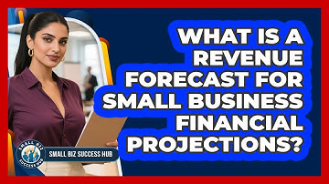 What Is A Revenue Forecast For Small Business Financial Projections? - Small Biz Success Hub