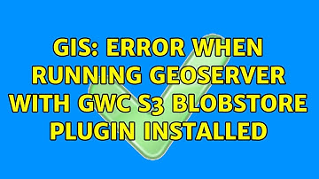 GIS: Error when running GeoServer with GWC S3 BlobStore plugin installed