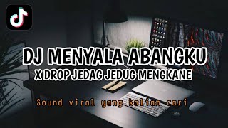 DJ MENYALA ABANGKU X DROP JEDAG JEDUG MENGKANE VIRAL YANG KALIAN CARI