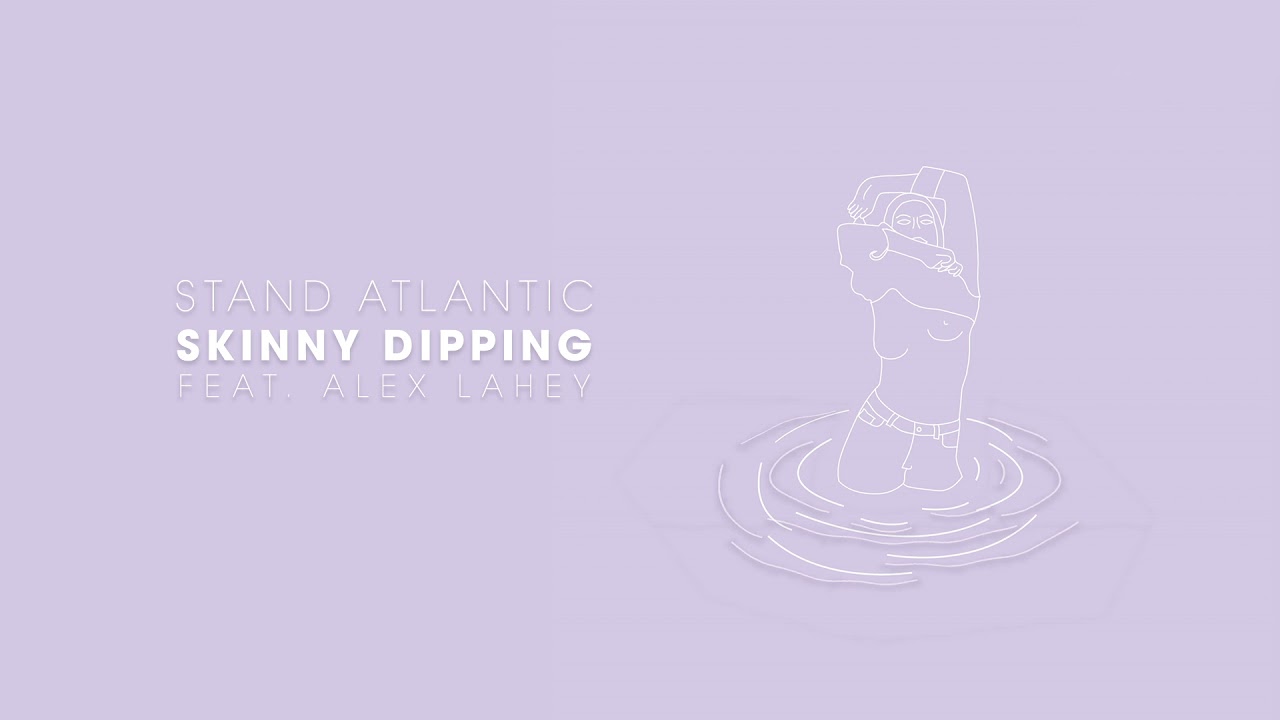 Stand Atlantic Skinny Dipping Feat Alex Lahey Visual Youtube