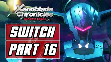 XENOBLADE CHRONICLES: DEFINITIVE EDITION [SWITCH] Gameplay Walkthrough Part 16 - Galahad Fortress