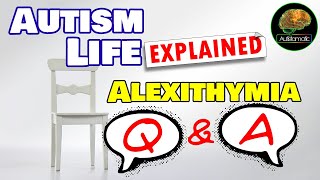 Autism Life Explained Alexithymia Q&A Talking About Emotions