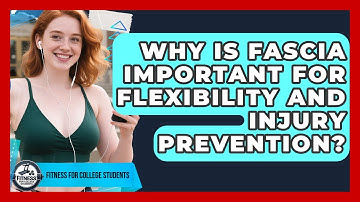 Why Is Fascia Important For Flexibility And Injury Prevention? - Test