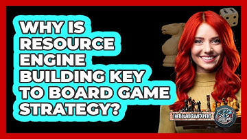 Why Is Resource Engine Building Key To Board Game Strategy? - The Board Game Xpert