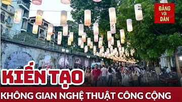 Phát huy giá trị không gian nghệ thuật công cộng | Đảng với Dân