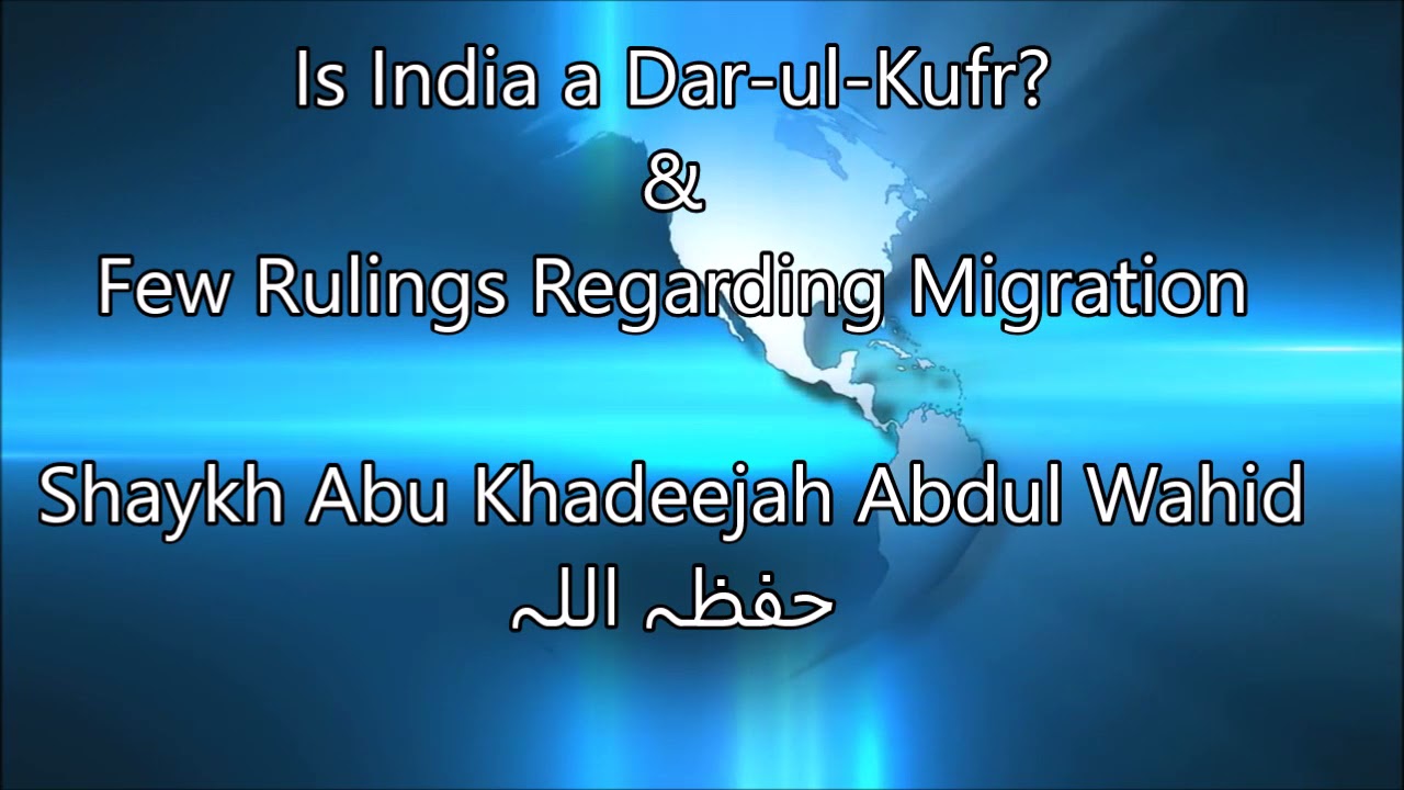 Is India a Dar-ul-Kufr? & Few Rulings Regarding Migration - Shaykh Abu Khadeejah Abdul Wahid