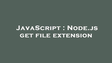 JavaScript : Node.js get file extension