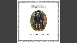 Gibbons: Madrigals & Motets, 1612: XIX. Yet if That Age