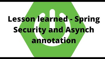 Lesson learned - Spring Security and Asynch annotation