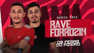 Video thumbnail of "RAVE FORROZIN - os feras do pizeiro (MUSICA NOVA)"