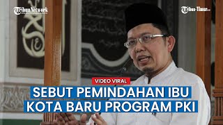 Viral Ustadz Alfian Tanjung Sebut Pemindahan Ibu Kota Baru Program PKI, Langsung Diserang Netizen