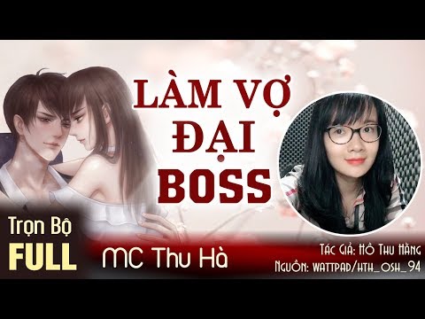 Video Truyện Ngắn Hay LÀM VỢ ĐẠI BOSS Full [Trọn Bộ] Truyện... - youtube