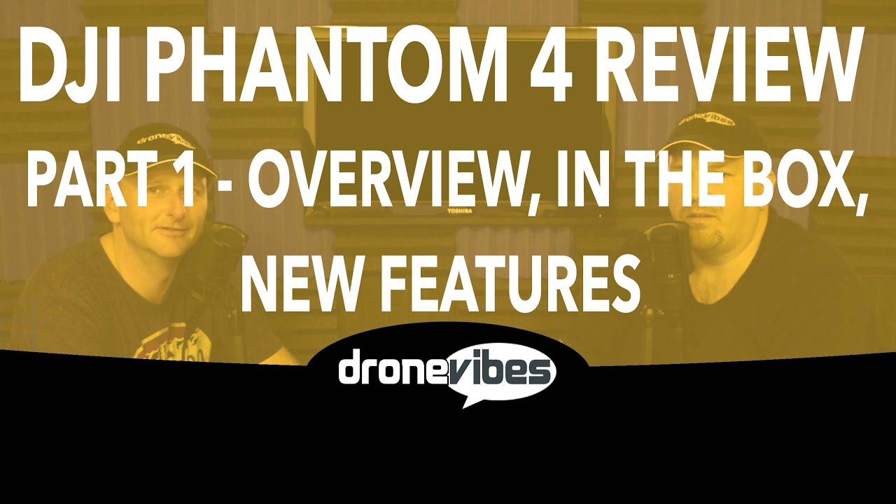 dronesense DJI Phantom 4 Review Part 1: Overview, New Features, In the Box - Drone Vibes Podcast Review