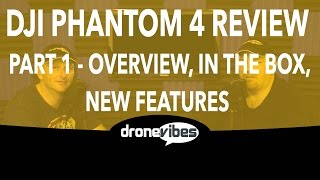 DJI Phantom 4 Review Part 1: Overview, New Features, In the Box - Drone Vibes Podcast Review